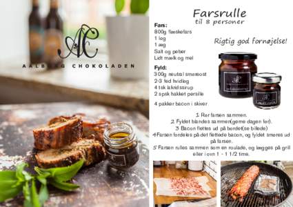 Farsrulle Fars: 800g flæskefars 1 løg 1 æg Salt og peber