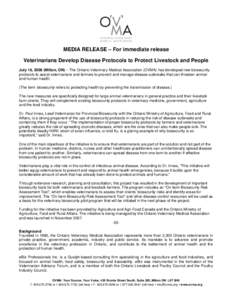 MEDIA RELEASE – For immediate release Veterinarians Develop Disease Protocols to Protect Livestock and People July 16, 2008 (Milton, ON) – The Ontario Veterinary Medical Association (OVMA) has developed new biosecuri