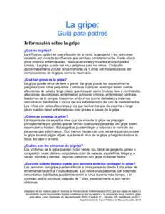 La gripe: Guía para padres Información sobre la gripe ¿Qué es la gripe? La influenza (gripe) es una infección de la nariz, la garganta y los pulmones causada por virus de la influenza que cambian constantemente. Cad