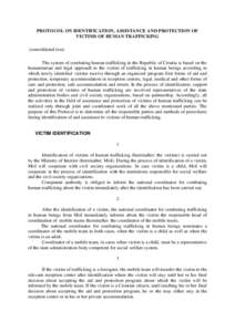 PROTOCOL ON IDENTIFICATION, ASSISTANCE AND PROTECTION OF VICTIMS OF HUMAN TRAFFICKING (consolidated text) The system of combating human trafficking in the Republic of Croatia is based on the humanitarian and legal approa