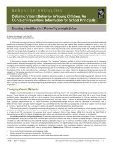 BEHAVIOR PROBLEMS  Defusing Violent Behavior in Young Children: An Ounce of Prevention: Information for School Principals Ensuring a healthy start. Promoting a bright future. By Diane Smallwood, PsyD, NCSP
