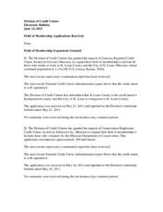 Division of Credit Unions Electronic Bulletin June 14, 2011 Field of Membership Applications Received None Field of Membership Expansions Granted