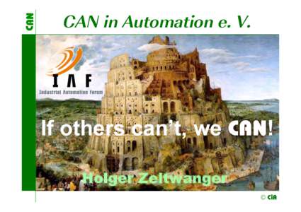 CAN  CAN in Automation e. V. If others can’t, we CAN! Holger Zeltwanger