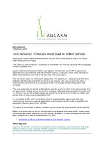 MEDIA RELEASE 24 February 2015 Cost recovery increases must lead to better service Industry will support higher government fees, but only if the extra money is used to fix chronic under-staffing and low wages.