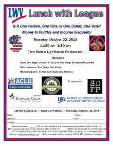 Is it One Person, One Vote or One Dollar, One Vote? Money in Politics and Income Inequality Thursday, October 22, :30 am- 1:30 pm Tom Ham’s Lighthouse Restaurant Speakers