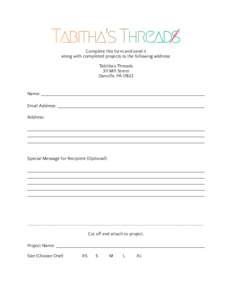 Complete this form and send it along with completed projects to the following address: Tabitha’s Threads 311 Mill Street Danville, PA 17822