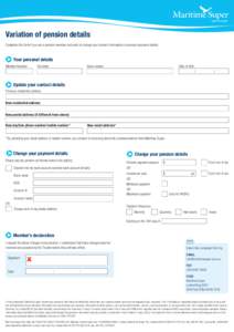 Variation of pension details Complete this form if you are a pension member and wish to change your contact information or pension payment details. Your personal details Member Number