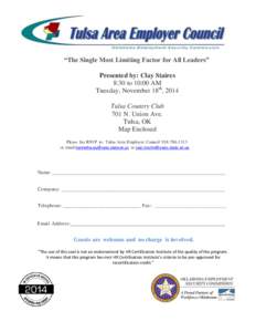 “The Single Most Limiting Factor for All Leaders” Presented by: Clay Staires 8:30 to 10:00 AM Tuesday, November 18th, 2014 Tulsa Country Club 701 N. Union Ave.