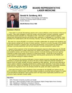 BOARD REPRESENTATIVE LASER MEDICINE Gerald N. Goldberg, M.D. Clinical Professor of Dermatology and Pediatrics University of Arizona Health Sciences Center Tucson, Arizona