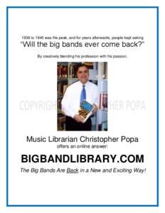 1936 to 1945 was the peak, and for years afterwards, people kept asking  “Will the big bands ever come back?” By creatively blending his profession with his passion,  Music Librarian Christopher Popa