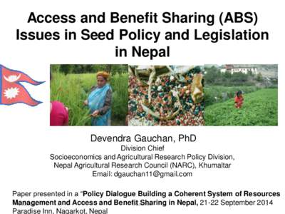 Access and Benefit Sharing (ABS) Issues in Seed Policy and Legislation in Nepal Devendra Gauchan, PhD Division Chief