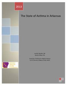 2013  The State of Asthma in Arkansas Jennifer Maulden, MA Martha Phillips, PhD
