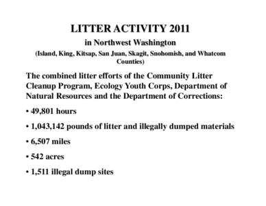 LITTER ACTIVITY 2011 in Northwest Washington (Island, King, Kitsap, San Juan, Skagit, Snohomish, and Whatcom Counties)  The combined litter efforts of the Community Litter