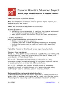 Title: Introduction to personal genetics Aim: How might new advances in personal genetics impact our lives, our medical decisions and society? Time: This lesson can be adjusted to fill 1 or 2 days. Guiding Questions: ●