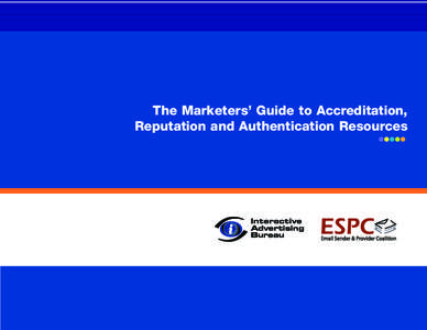 The Marketers’ Guide to Accreditation, Reputation and Authentication Resources The Marketers’ Guide to Accreditation, Reputation and Authentication Resources  Increasingly, a marketer’s email “reputation” will