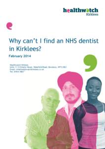 Why can’t I find an NHS dentist in Kirklees? February 2014 Healthwatch Kirklees Units[removed]Empire House, Wakefield Road, Dewsbury, WF12 8DJ Email: [removed]