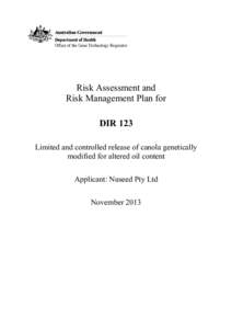 Risk Assessment and Risk Management Plan for DIR 123 Limited and controlled release of canola genetically modified for altered oil content Applicant: Nuseed Pty Ltd