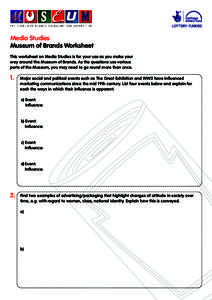 Media Studies Museum of Brands Worksheet This worksheet on Media Studies is for your use as you make your way around the Museum of Brands. As the questions use various parts of the Museum, you may need to go round more t