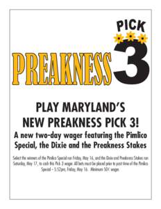 PLAY MARYLAND’S NEW PREAKNESS PICK 3! A new two-day wager featuring the Pimlico Special, the Dixie and the Preakness Stakes Select the winners of the Pimlico Special run Friday, May 16, and the Dixie and Preakness Stak