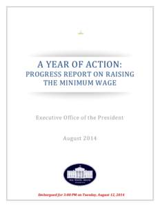 A YEAR OF ACTION: PROGRESS REPORT ON RAISING THE MINIMUM WAGE Executive Office of the President August 2014