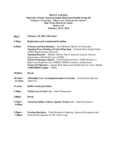 DRAFT AGENDA Statewide Arizona American Indian Behavioral Health Forum III “Change is Occurring – What is our Vision for the Future?” Blue Water Resort & Casino Parker, AZ February 20-21, 2014