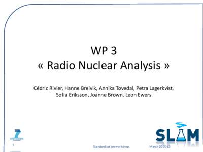 WP 3 « Radio Nuclear Analysis » Cédric Rivier, Hanne Breivik, Annika Tovedal, Petra Lagerkvist, Sofia Eriksson, Joanne Brown, Leon Ewers  1