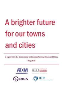 A brighter future for our towns and cities A report from the Commission for Underperforming Towns and Cities May 2015