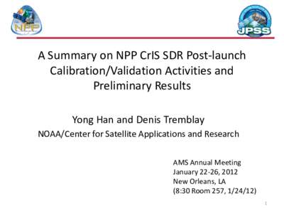 A Summary on NPP CrIS SDR Post-launch Calibration/Validation Activities and Preliminary Results Yong Han and Denis Tremblay NOAA/Center for Satellite Applications and Research AMS Annual Meeting