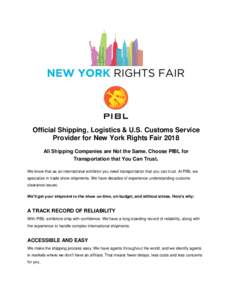 Official Shipping, Logistics & U.S. Customs Service Provider for New York Rights Fair 2018 All Shipping Companies are Not the Same. Choose PIBL for Transportation that You Can Trust. We know that as an international exhi