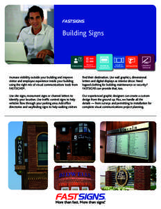 Building Signs  Increase visibility outside your building and improve visitor and employee experience inside your building using the right mix of visual communications tools from FASTSIGNS®.