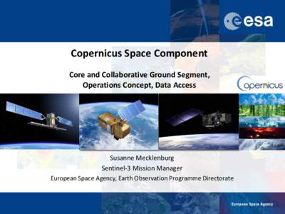 Copernicus Space Component Core and Collaborative Ground Segment, Operations Concept, Data Access Susanne Mecklenburg Sentinel-3 Mission Manager