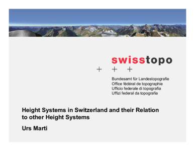 Bundesamt für Landestopografie Office fédéral de topographie Ufficio federale di topografia Uffizi federal da topografia  Height Systems in Switzerland and their Relation