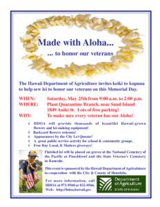 Made with Aloha[removed]to honor our veterans The Hawaii Department of Agriculture invites keiki to kupuna to help sew lei to honor our veterans on this Memorial Day. WHEN: