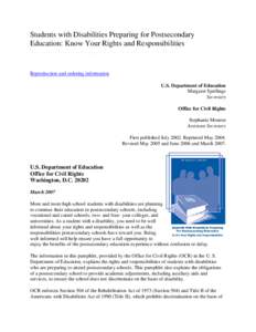 Students with Disabilities Preparing for Postsecondary Education: Know Your Rights and Responsibilities Reproduction and ordering information U.S. Department of Education Margaret Spellings