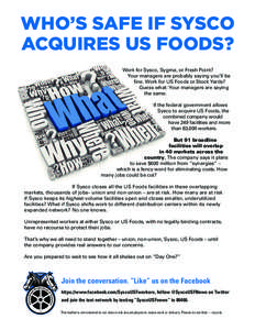 WHO’S SAFE IF SYSCO ACQUIRES US FOODS? Work for Sysco, Sygma, or Fresh Point? Your managers are probably saying you’ll be fine. Work for US Foods or Stock Yards? Guess what: Your managers are saying