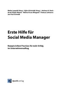 Meike Leopold (Hrsg.) . Björn Eichstädt (Hrsg.) . Andreas H. Bock . Anett Gläsel-Maslov . Malina Kruse-Wiegand . Thomas Lehmann . Jan-Paul Schmidt Erste Hilfe für Social Media Manager