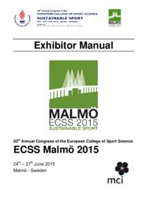 Exhibitor Manual  20th Annual Congress of the European College of Sport Science ECSS Malmö 2015 24th – 27th June 2015