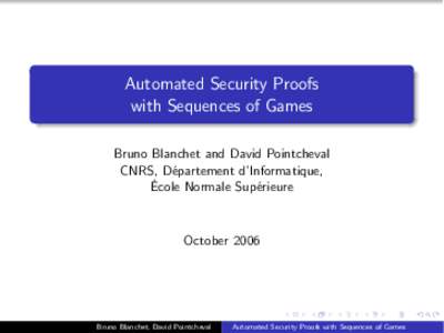 Automated Security Proofs with Sequences of Games Bruno Blanchet and David Pointcheval CNRS, D´epartement d’Informatique, ´ Ecole