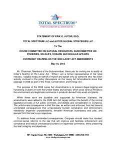 STATEMENT OF ERIK O. AUTOR, ESQ. TOTAL SPECTRUM LLC and AUTOR GLOBAL STRATEGIES LLC To The HOUSE COMMITTEE ON NATURAL RESOURCES, SUBCOMMITTEE ON FISHERIES, WILDLIFE, OCEANS AND INSULAR AFFAIRS OVERSIGHT HEARING ON THE 20