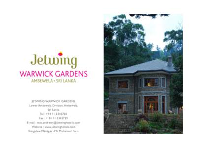 JETWING WARWICK GARDENS Lower Ambewela Division, Ambewela, Sri Lanka Tel : +Fax : + E-mail : 