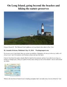 On Long Island, going beyond the beaches and hiking the nature preserves Gregory Payan/AP - The Montauk Point Lighthouse on Long Island is the oldest in New York.  By Amanda Erickson, Published: May 15, 2014