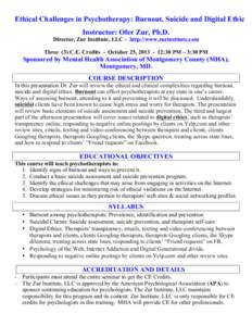 Ethical Challenges in Psychotherapy: Burnout, Suicide and Digital Ethics Instructor: Ofer Zur, Ph.D. Director, Zur Institute, LLC - http://www.zurinstitute.com Three (3) C.E. Credits - October 25, [removed]:30 PM – 3:3