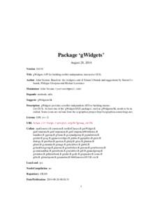 Package ‘gWidgets’ August 28, 2014 Version[removed]Title gWidgets API for building toolkit-independent, interactive GUIs Author John Verzani. Based on the iwidgets code of Simon Urbanek and suggestions by Simon Urbane