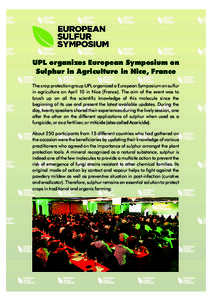 UPL organizes European Symposium on Sulphur in Agriculture in Nice, France The crop protection group UPL organized a European Symposium on sulfur in agriculture on April 10 in Nice (France). The aim of the event was to b