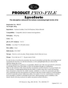 PRODUCT PRO-FILE Lysoforte Fat absorption enhancer for rations containing high levels of fat Registration No.: [removed]Net Weight: 20 kg Ingredients: Soybean Lecithin, Corn Cob Fractions, Silicon Dioxide