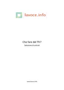 Che fare del Tfr? Selezione di articoli www.lavoce.info  • Dieci ragioni contro il Tfr in busta paga - Tito Boeri, [removed]