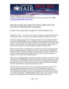 News Release: June 16, 2014 Contact: Angel Moore, Marketing[removed], mobile[removed], [removed] Alameda County Fair Takes Fair Food to Next Level with First Annual SNACKDOWN Competition