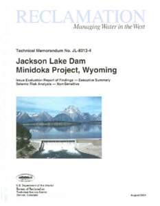 Jackson Lake Dam, Minidoka Project, Wyoming, Issue Evaluation Report of Findings: Seismic Risk Analysis.