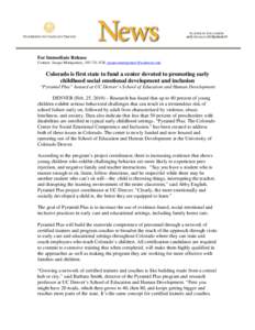 For Immediate Release Contact: Jacque Montgomery, [removed], [removed] Colorado is first state to fund a center devoted to promoting early childhood social emotional development and inclusion “P