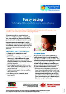 Fussy eating Tips for helping children eat well when receiving treatment for cancer Young children often become fussy with food especially if they are faced with unusual or new situations such as in hospital or when unde